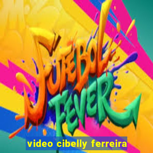 video cibelly ferreira